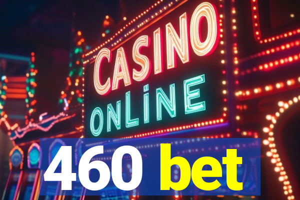 460 bet